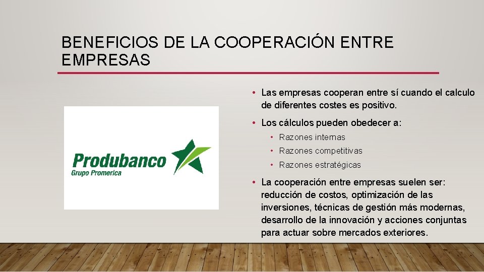 BENEFICIOS DE LA COOPERACIÓN ENTRE EMPRESAS • Las empresas cooperan entre sí cuando el