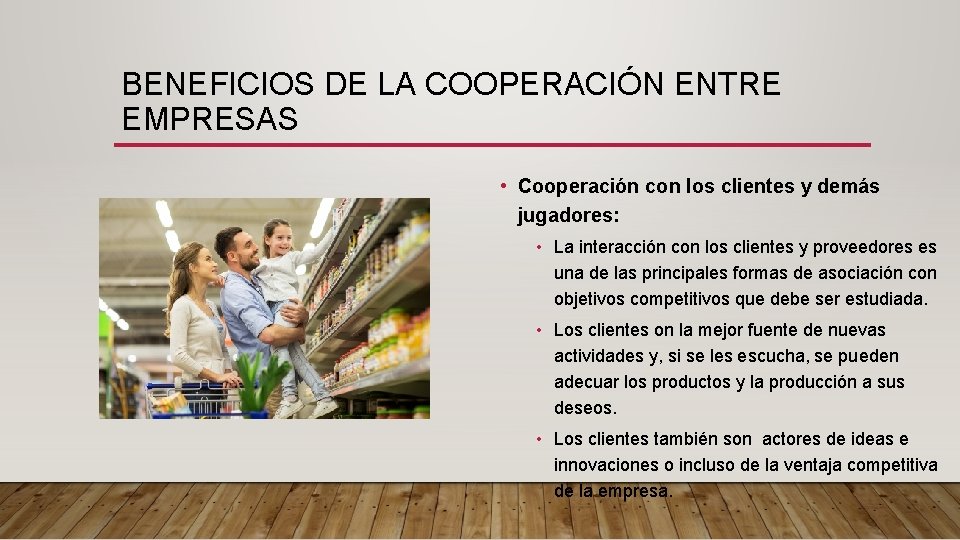 BENEFICIOS DE LA COOPERACIÓN ENTRE EMPRESAS • Cooperación con los clientes y demás jugadores: