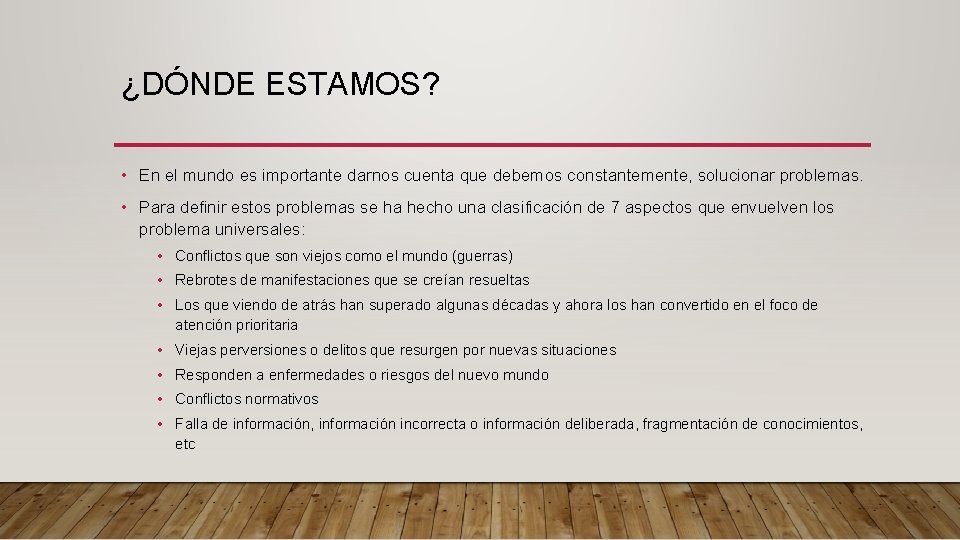 ¿DÓNDE ESTAMOS? • En el mundo es importante darnos cuenta que debemos constantemente, solucionar