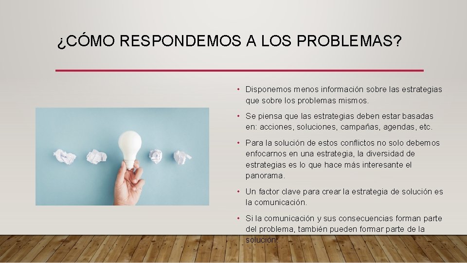 ¿CÓMO RESPONDEMOS A LOS PROBLEMAS? • Disponemos menos información sobre las estrategias que sobre