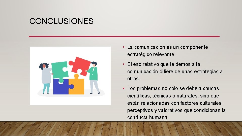 CONCLUSIONES • La comunicación es un componente estratégico relevante. • El eso relativo que