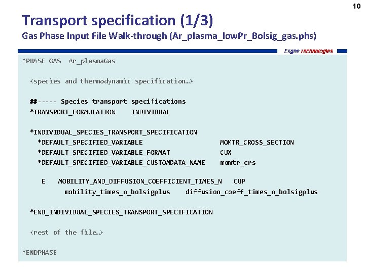 10 Transport specification (1/3) Gas Phase Input File Walk-through (Ar_plasma_low. Pr_Bolsig_gas. phs) *PHASE GAS