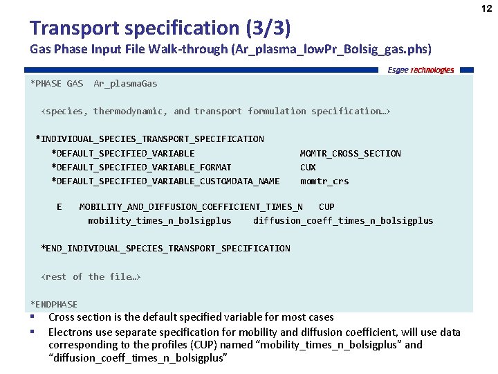 12 Transport specification (3/3) Gas Phase Input File Walk-through (Ar_plasma_low. Pr_Bolsig_gas. phs) *PHASE GAS