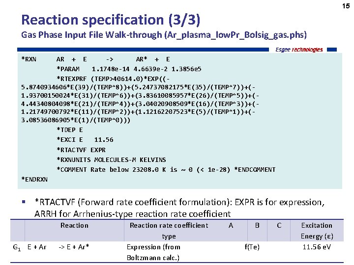 15 Reaction specification (3/3) Gas Phase Input File Walk-through (Ar_plasma_low. Pr_Bolsig_gas. phs) *RXN AR