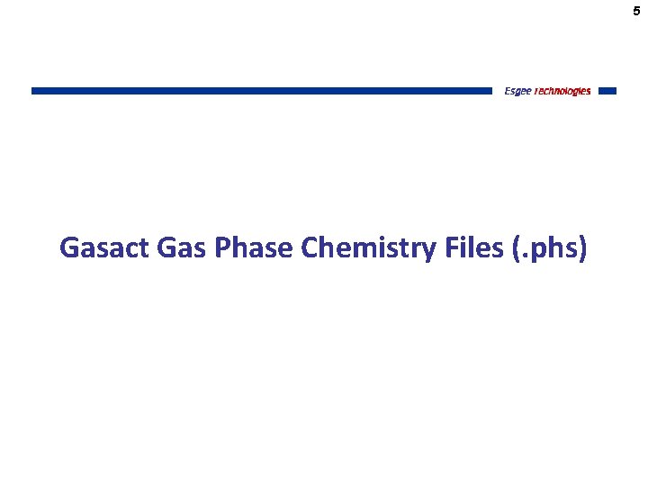 5 Gasact Gas Phase Chemistry Files (. phs) 