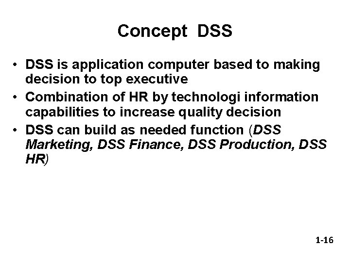 Concept DSS • DSS is application computer based to making decision to top executive