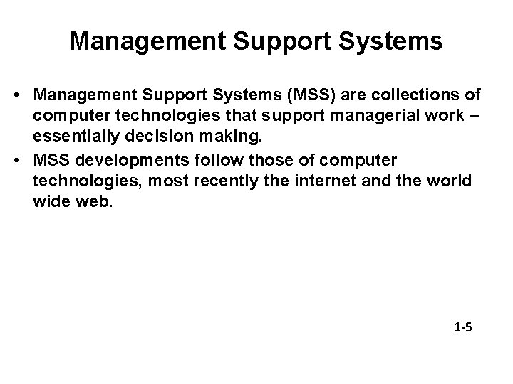 Management Support Systems • Management Support Systems (MSS) are collections of computer technologies that