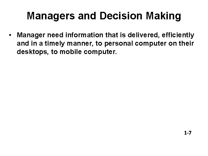 Managers and Decision Making • Manager need information that is delivered, efficiently and in