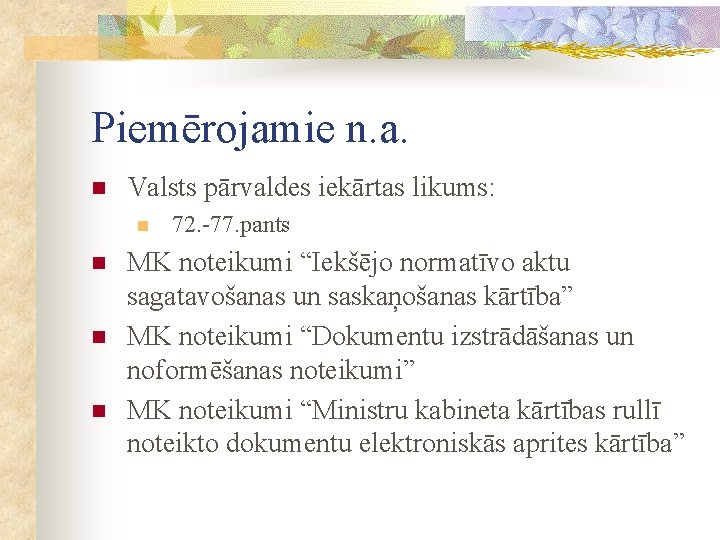 Piemērojamie n. a. n Valsts pārvaldes iekārtas likums: n n 72. -77. pants MK