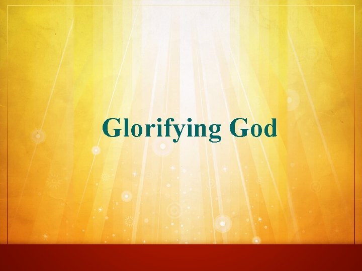 Glorifying God 