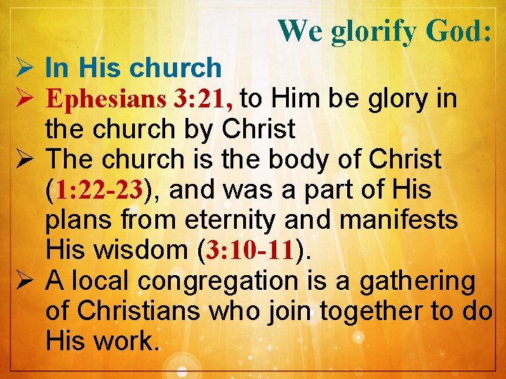 We glorify God: Ø In His church Ø Ephesians 3: 21, to Him be