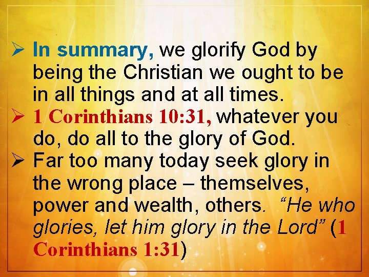 Ø In summary, we glorify God by being the Christian we ought to be
