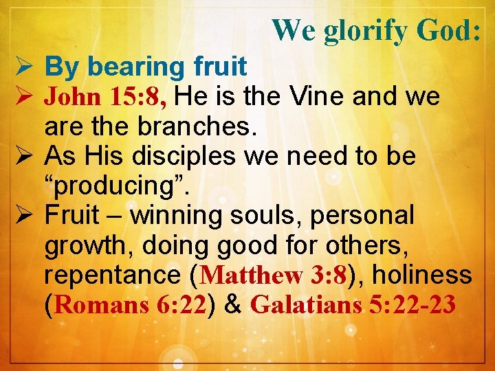 We glorify God: Ø By bearing fruit Ø John 15: 8, He is the