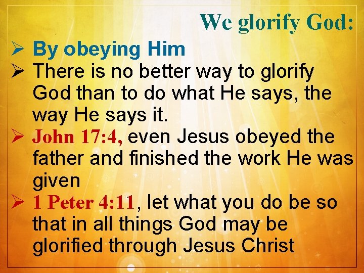 We glorify God: Ø By obeying Him Ø There is no better way to