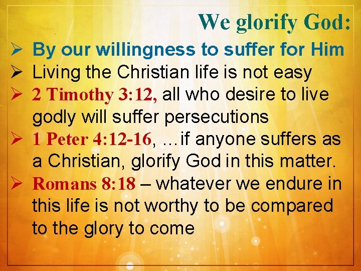 We glorify God: Ø By our willingness to suffer for Him Ø Living the