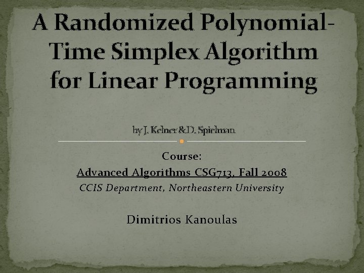 A Randomized Polynomial. Time Simplex Algorithm for Linear Programming by J. Kelner & D.