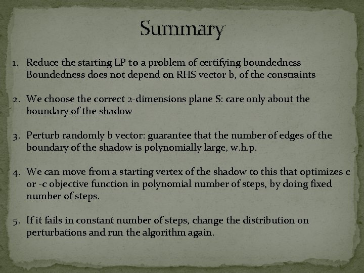 Summary 1. Reduce the starting LP to a problem of certifying boundedness Boundedness does