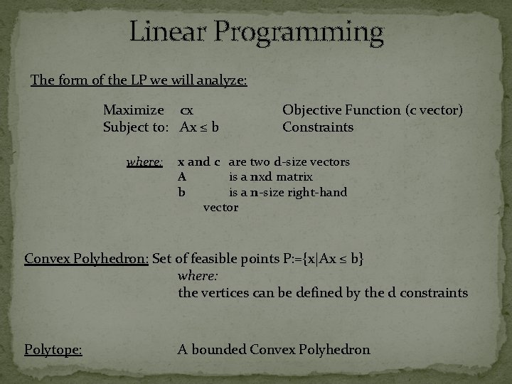 Linear Programming The form of the LP we will analyze: Maximize cx Subject to: