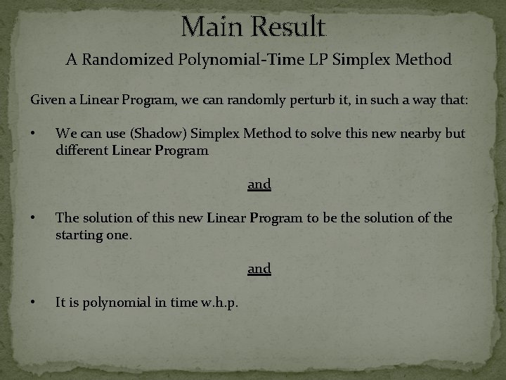 Main Result A Randomized Polynomial-Time LP Simplex Method Given a Linear Program, we can