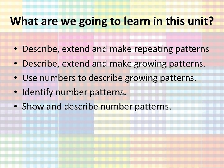 What are we going to learn in this unit? • • • Describe, extend