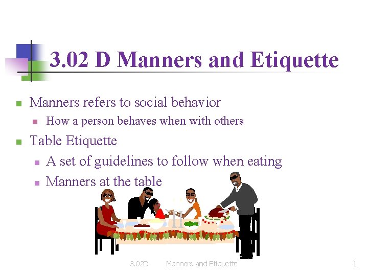 3. 02 D Manners and Etiquette n Manners refers to social behavior n n