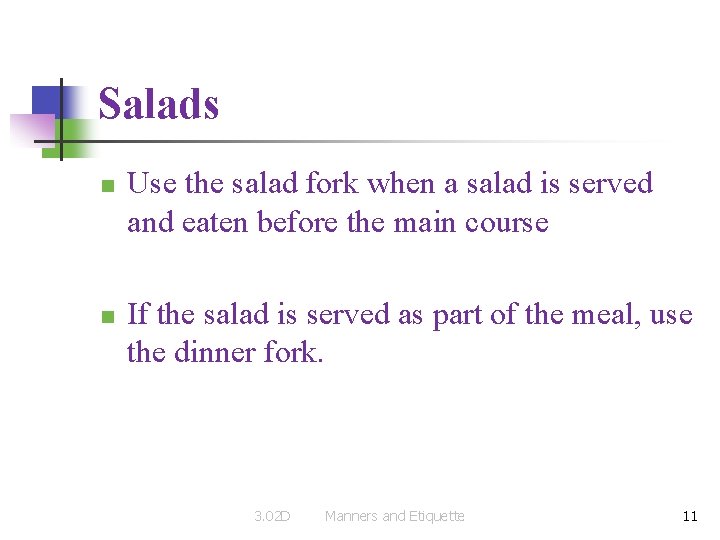 Salads n n Use the salad fork when a salad is served and eaten
