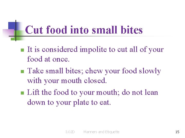 Cut food into small bites n n n It is considered impolite to cut