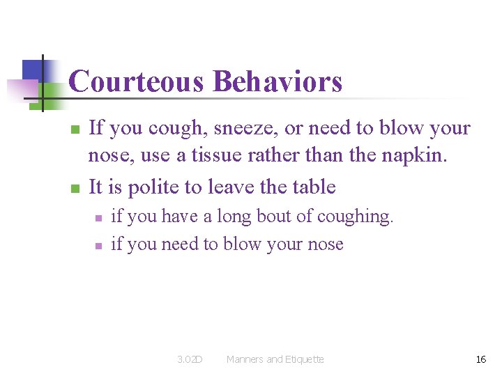 Courteous Behaviors n n If you cough, sneeze, or need to blow your nose,