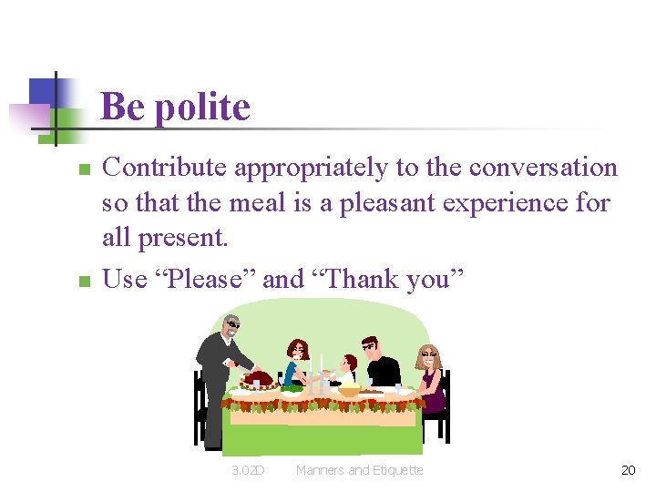 Be polite n n Contribute appropriately to the conversation so that the meal is