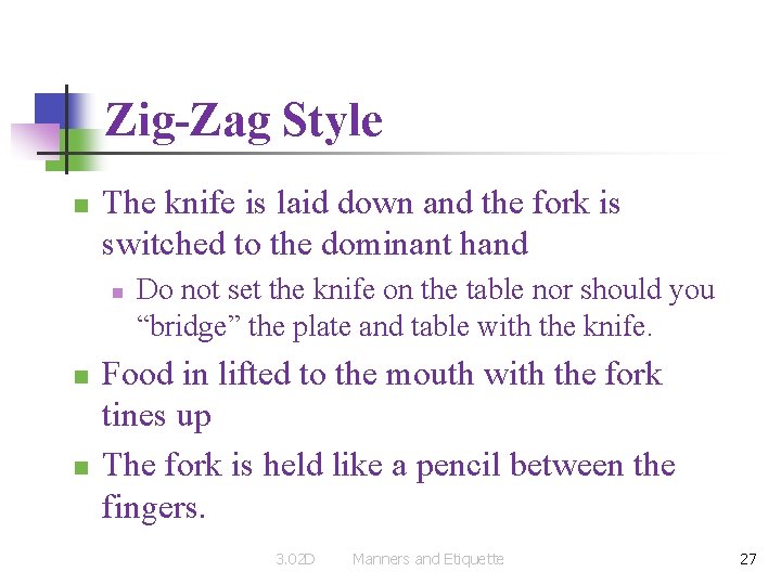 Zig-Zag Style n The knife is laid down and the fork is switched to