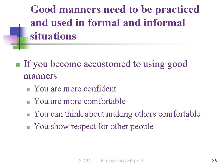 Good manners need to be practiced and used in formal and informal situations n