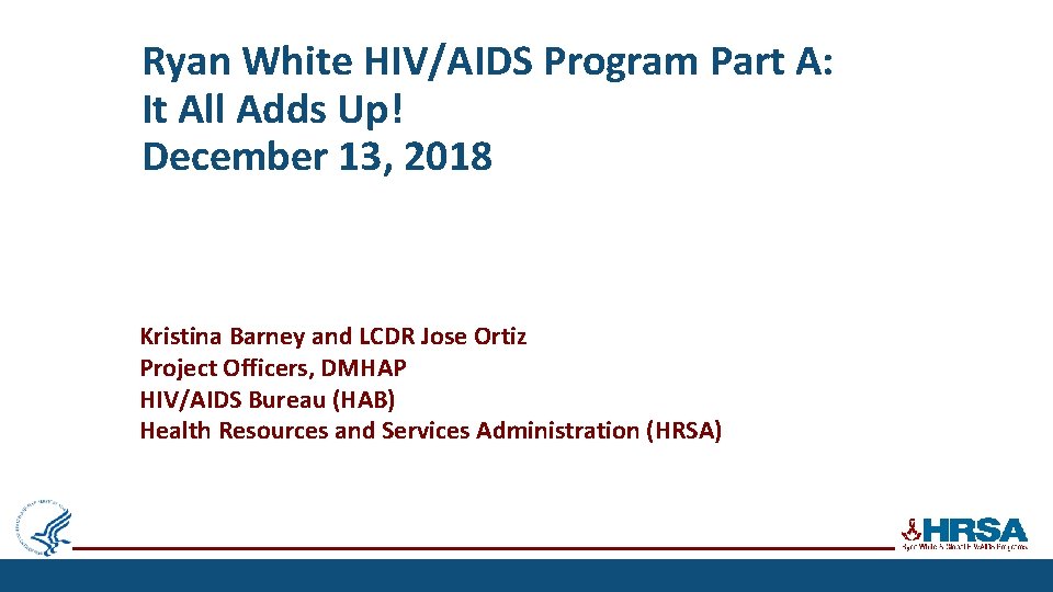 Ryan White HIV/AIDS Program Part A: It All Adds Up! December 13, 2018 Kristina