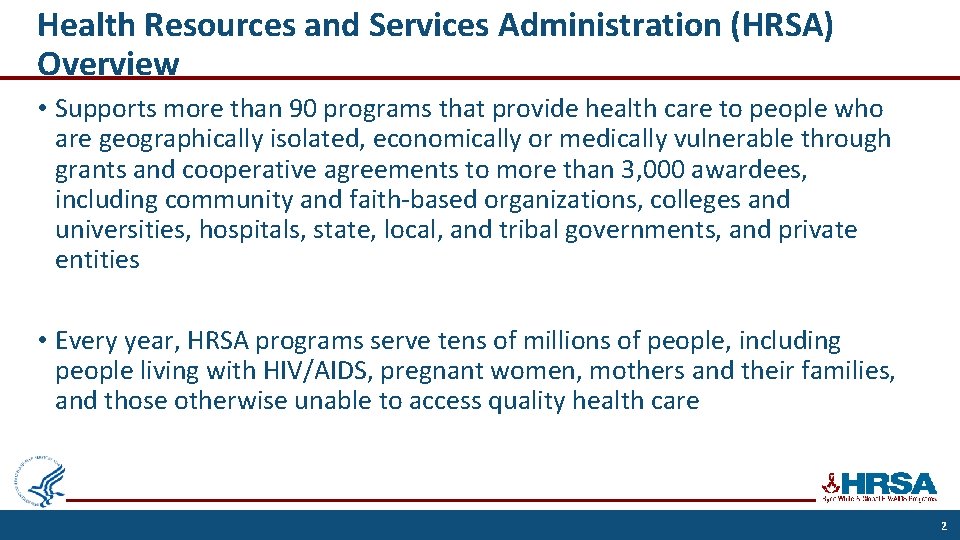 Health Resources and Services Administration (HRSA) Overview • Supports more than 90 programs that
