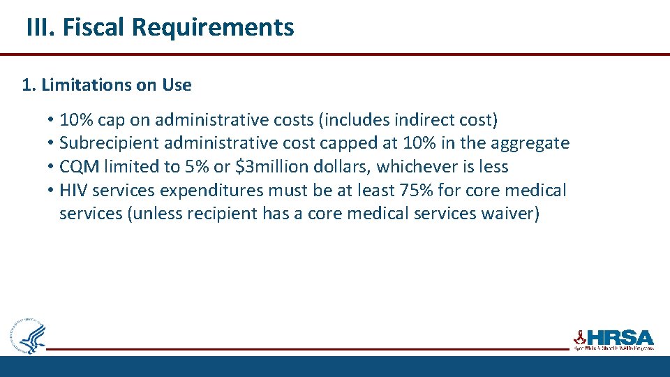 III. Fiscal Requirements 1. Limitations on Use • 10% cap on administrative costs (includes
