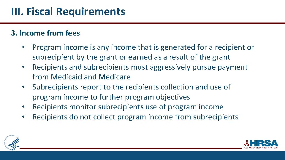 III. Fiscal Requirements 3. Income from fees • Program income is any income that