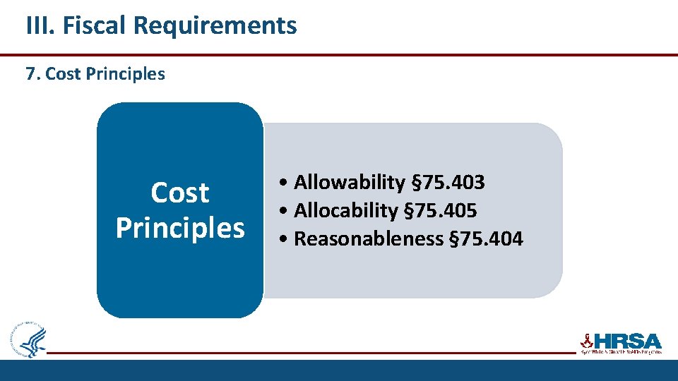 III. Fiscal Requirements 7. Cost Principles • Allowability § 75. 403 • Allocability §