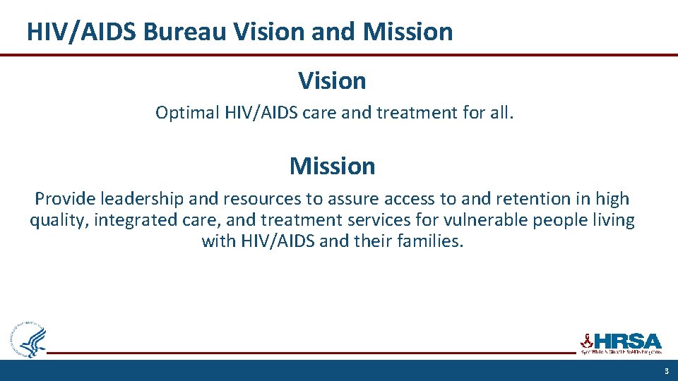 HIV/AIDS Bureau Vision and Mission Vision Optimal HIV/AIDS care and treatment for all. Mission