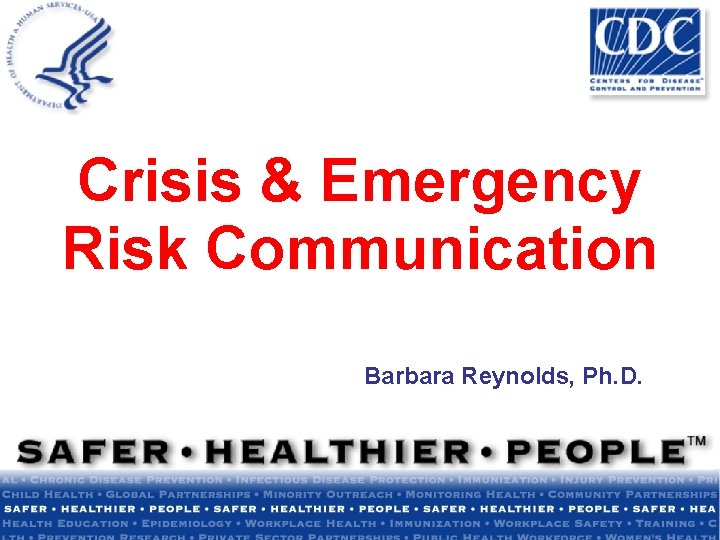 Crisis & Emergency Risk Communication Barbara Reynolds, Ph. D. 