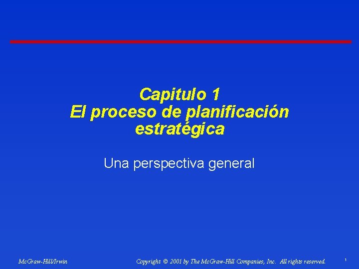 Capitulo 1 El proceso de planificación estratégica Una perspectiva general Mc. Graw-Hill/Irwin Copyright ©