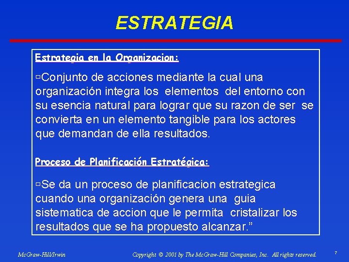 ESTRATEGIA Estrategia en la Organizacion: ùConjunto de acciones mediante la cual una organización integra