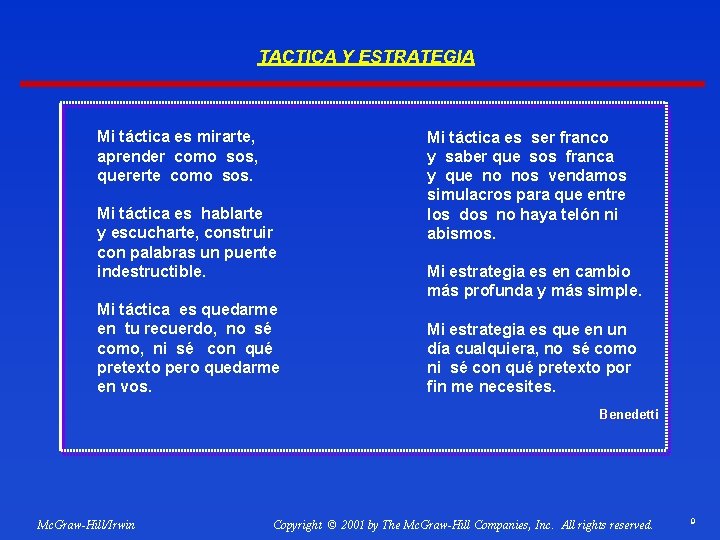 TACTICA Y ESTRATEGIA Mi táctica es mirarte, aprender como sos, quererte como sos. Mi