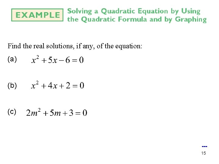 Find the real solutions, if any, of the equation: (a) (b) (c) --15 