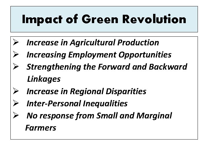 Impact of Green Revolution Ø Increase in Agricultural Production Ø Increasing Employment Opportunities Ø