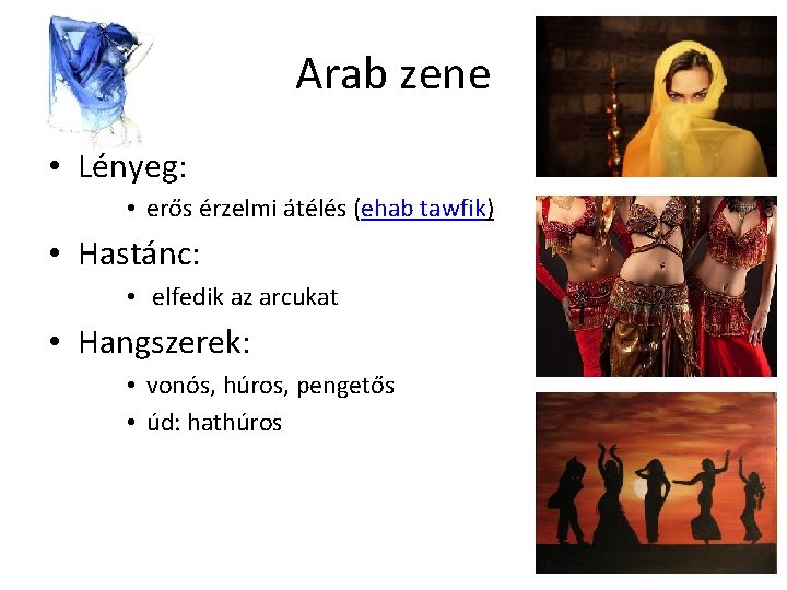 Arab zene • Lényeg: • erős érzelmi átélés (ehab tawfik) • Hastánc: • elfedik