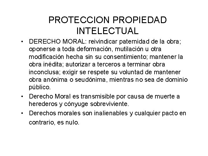 PROTECCION PROPIEDAD INTELECTUAL • DERECHO MORAL: reivindicar paternidad de la obra; oponerse a toda