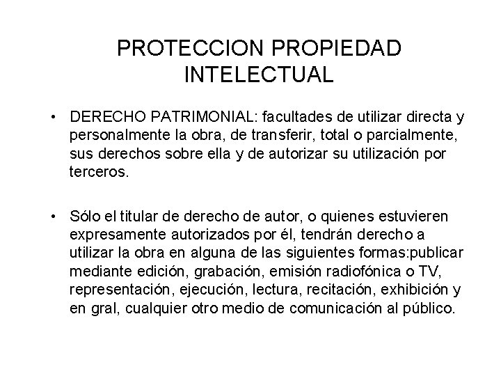 PROTECCION PROPIEDAD INTELECTUAL • DERECHO PATRIMONIAL: facultades de utilizar directa y personalmente la obra,