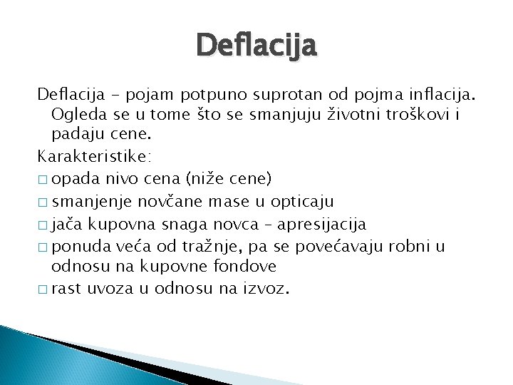 Deflacija - pojam potpuno suprotan od pojma inflacija. Ogleda se u tome što se