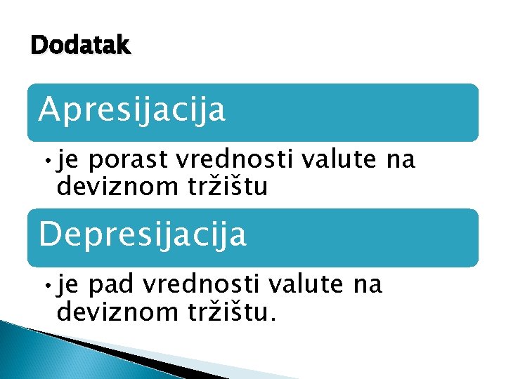 Dodatak Apresijacija • je porast vrednosti valute na deviznom tržištu Depresijacija • je pad