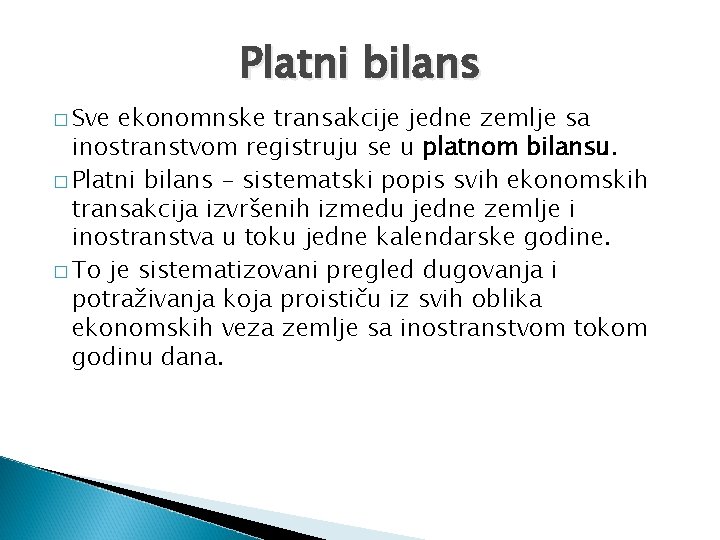 Platni bilans � Sve ekonomnske transakcije jedne zemlje sa inostranstvom registruju se u platnom