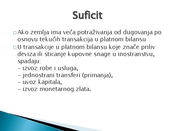 Suficit � Ako zemlja ima veća potraživanja od dugovanja po osnovu tekućih transakcija u